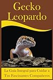 Gecko leopardo: La Guía Integral para Cuidar a Tus Fascinantes Compañeros